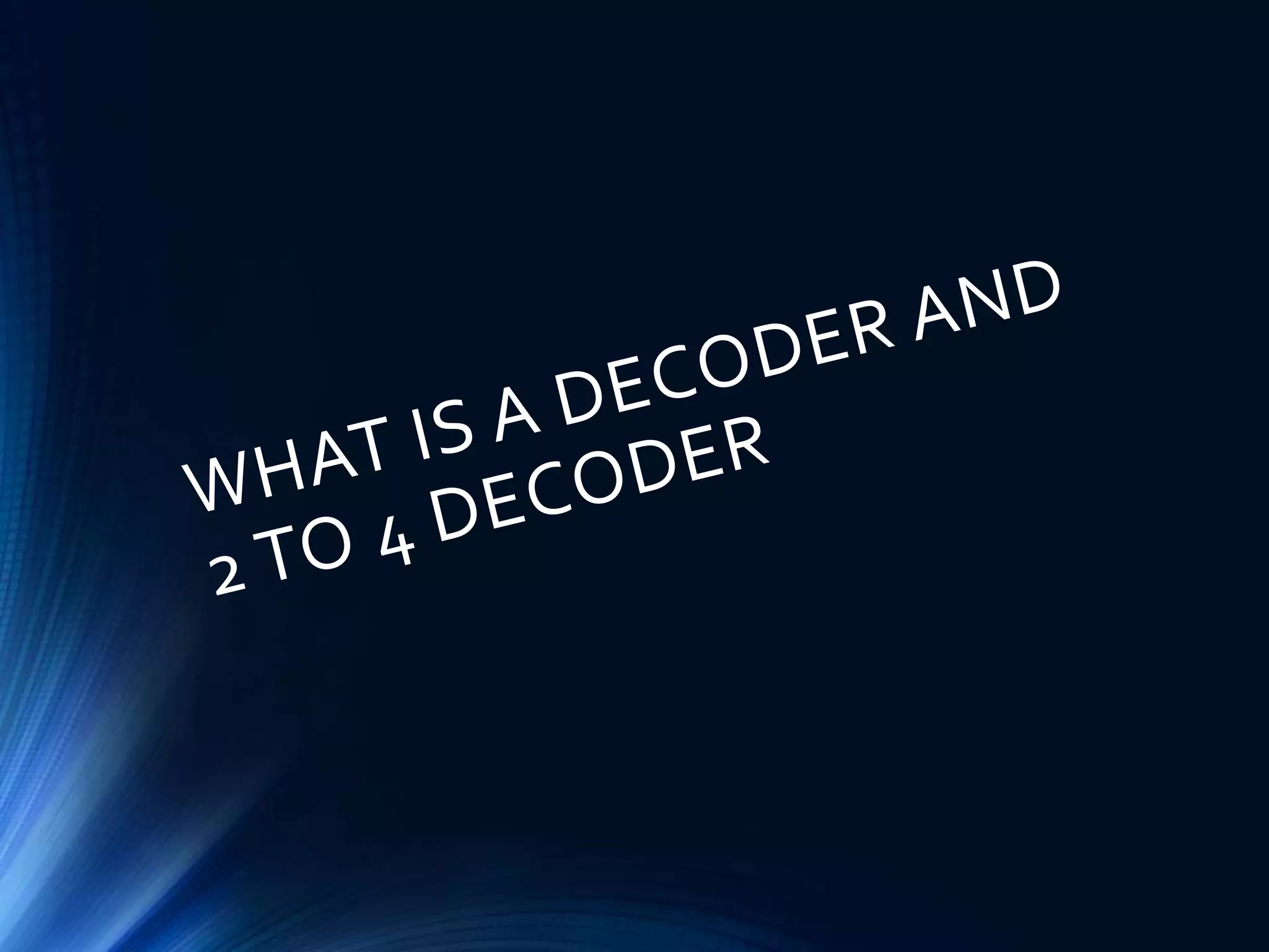 What is a decoder and 2 to 4 DECODER | PPT