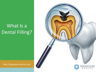 What Is a
Dental Filling?
http://signature-dental.com
 