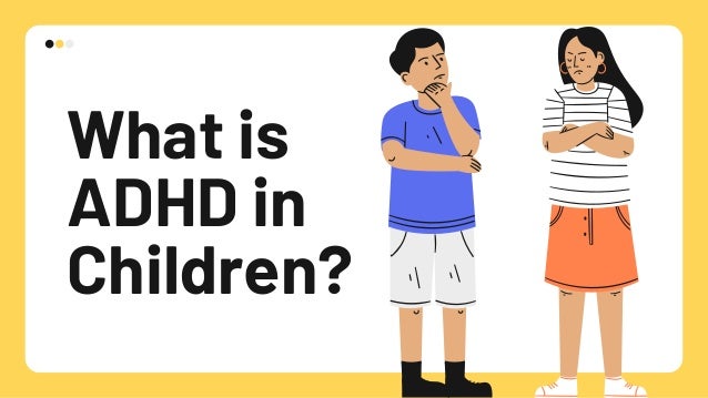 What is
ADHD in
Children?
 