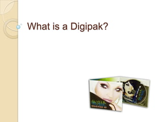 What is a Digipak?
 