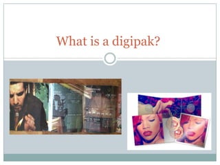 What is a digipak?

 