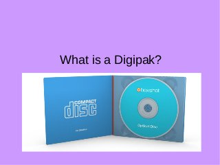 What is a Digipak?
 