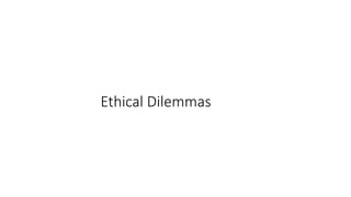 Ethical Dilemmas
 