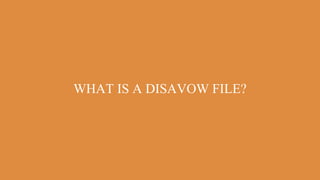 WHAT IS A DISAVOW FILE?
 