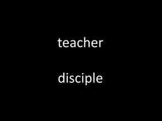 teacher
disciple
 