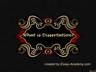 What is Dissertation?
created by Essay-Academy.com
 