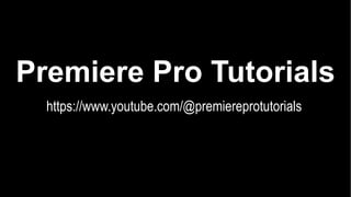 Premiere Pro Tutorials
https://www.youtube.com/@premiereprotutorials
 