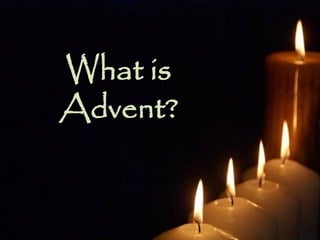 What is
Advent?
 
