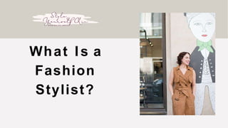 What Is a
Fashion
Stylist?
 