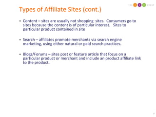 Types of Affiliate Sites (cont.)Content – sites are usually not shopping  sites.  Consumers go to sites because the content is of particular interest.   Sites to particular product contained in site