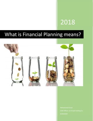 2018
Mohammed Sroor
SCM Officer at Al-kadi holding Co.
6/29/2018
What is Financial Planning means?
 