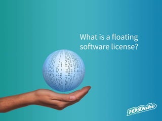 What is a floating
software license?
 
