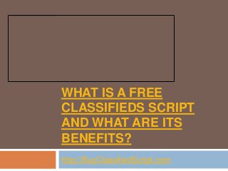 WHAT IS A FREE
CLASSIFIEDS SCRIPT
AND WHAT ARE ITS
BENEFITS?
http://BuyClassifiedScript.com
 