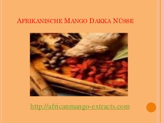 AFRIKANISCHE MANGO DAKKA NÜSSE




   http://africanmango-extracts.com
 