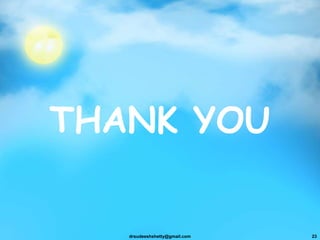 THANK YOU
drsudeeshshetty@gmail.com 23
 