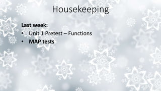 Housekeeping
Last week:
• Unit 1 Pretest – Functions
• MAP tests
 