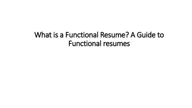 What is a Functional Resume? A Guide to
Functional resumes
 