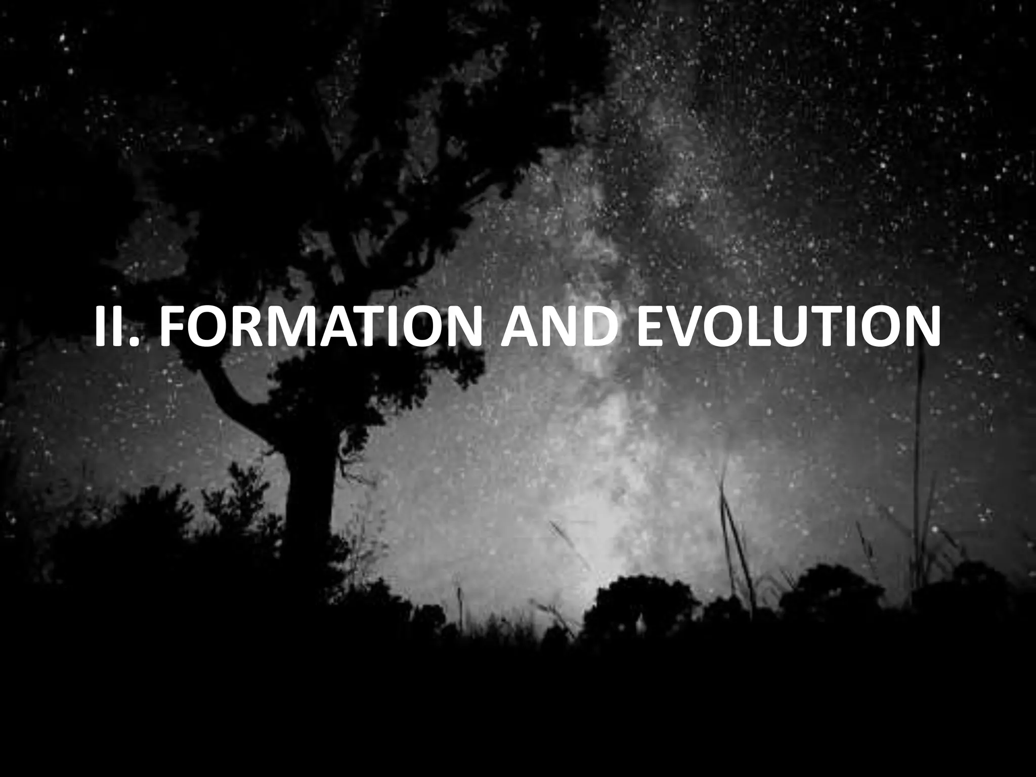 II. FORMATION AND EVOLUTION
 