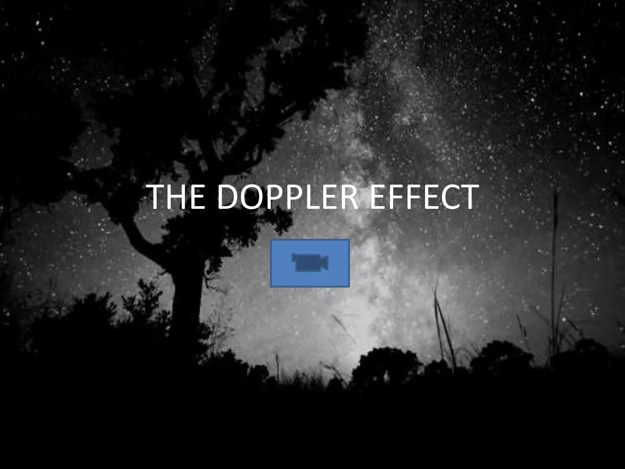 THE DOPPLER EFFECT
 