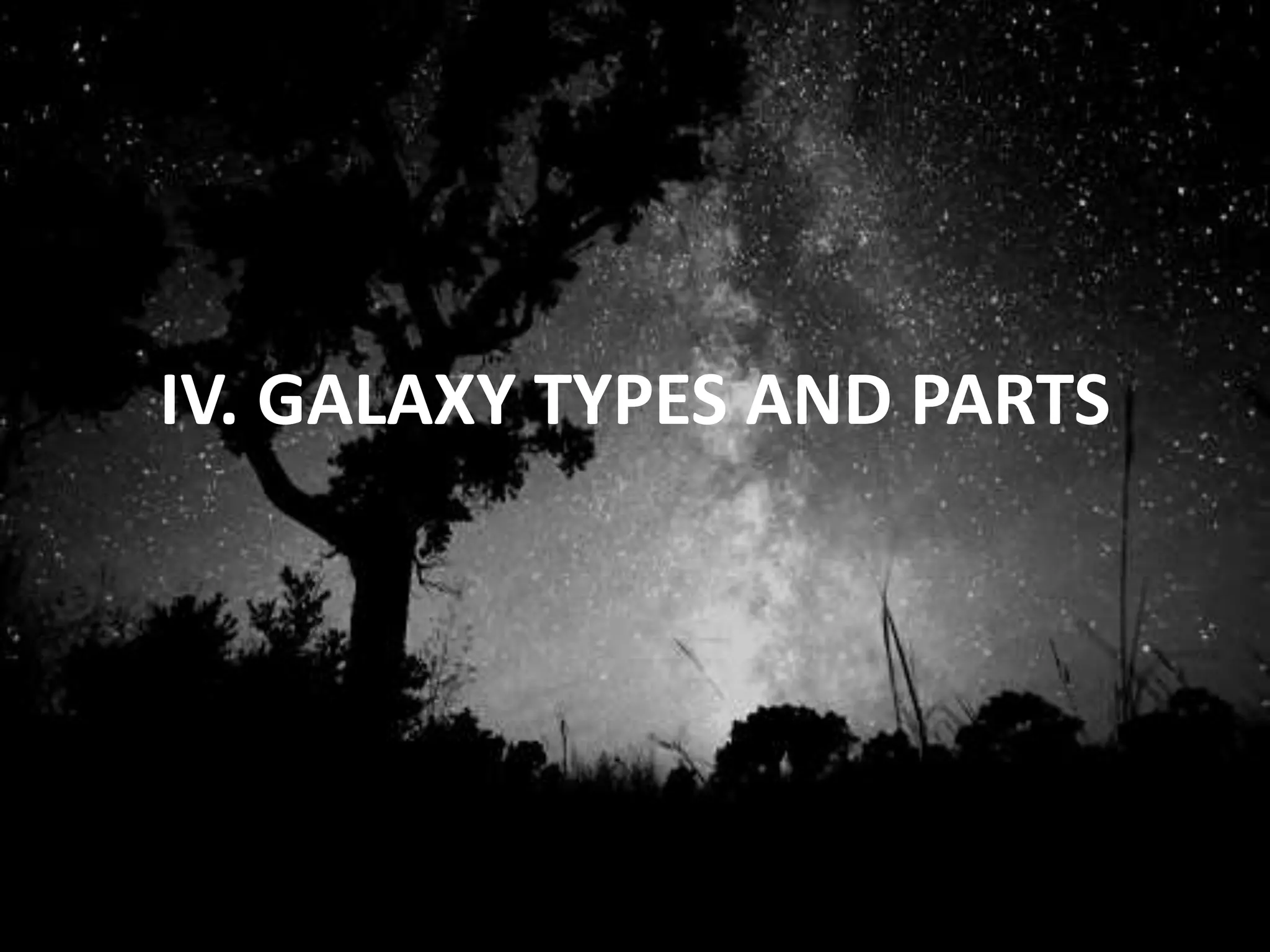 IV. GALAXY TYPES AND PARTS
 