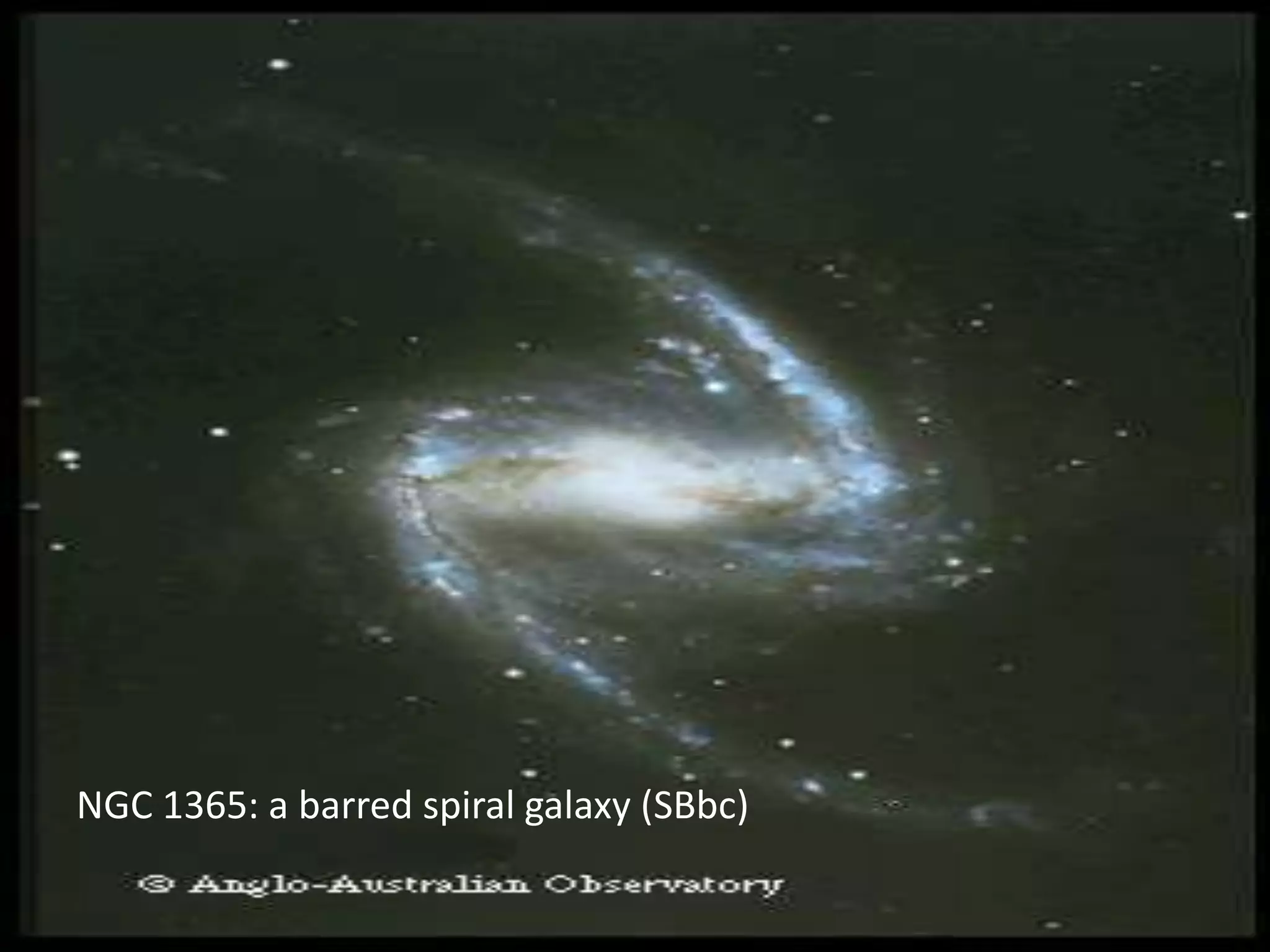 NGC 1365: a barred spiral galaxy (SBbc)
 
