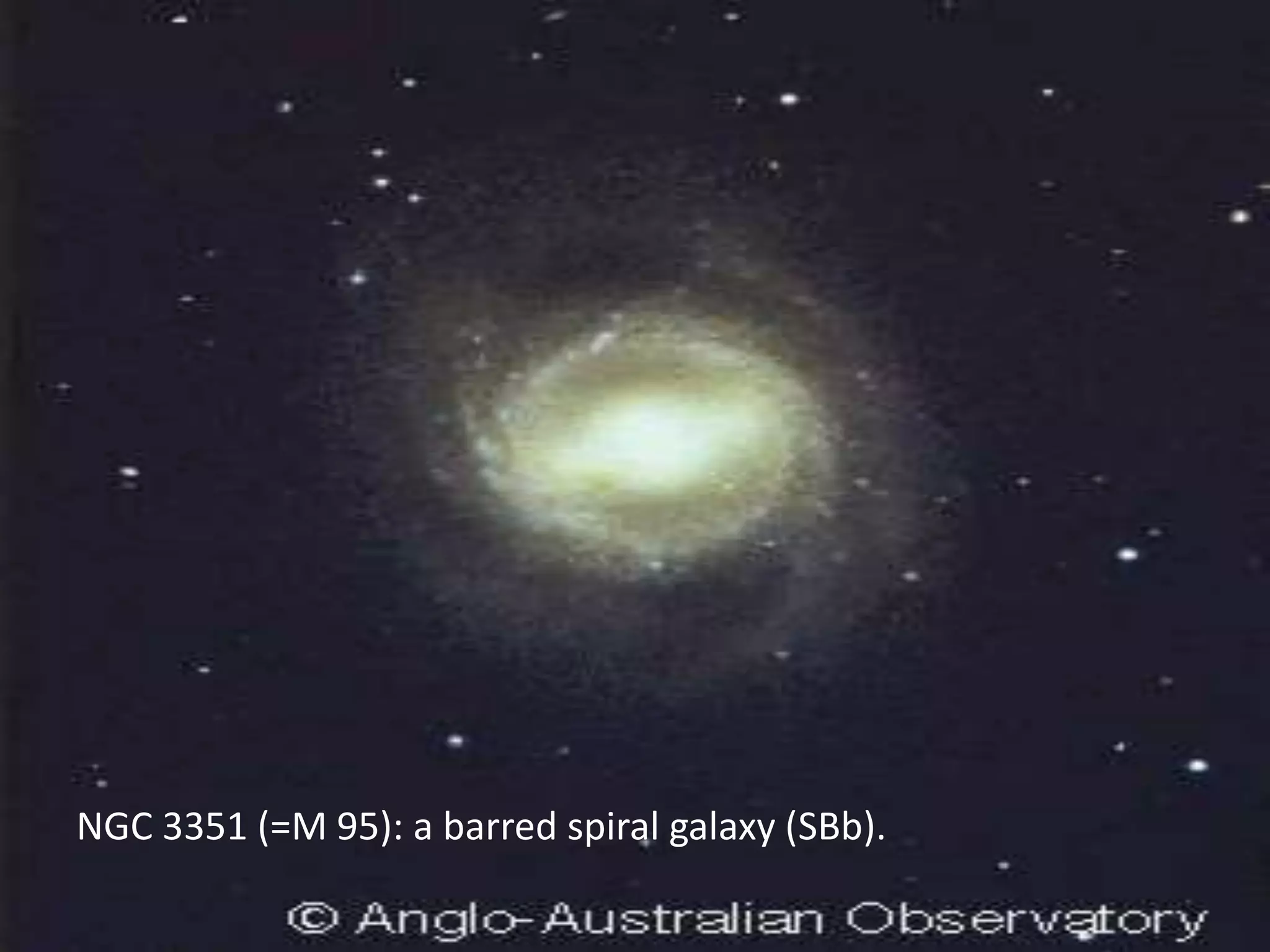 NGC 3351 (=M 95): a barred spiral galaxy (SBb).
 