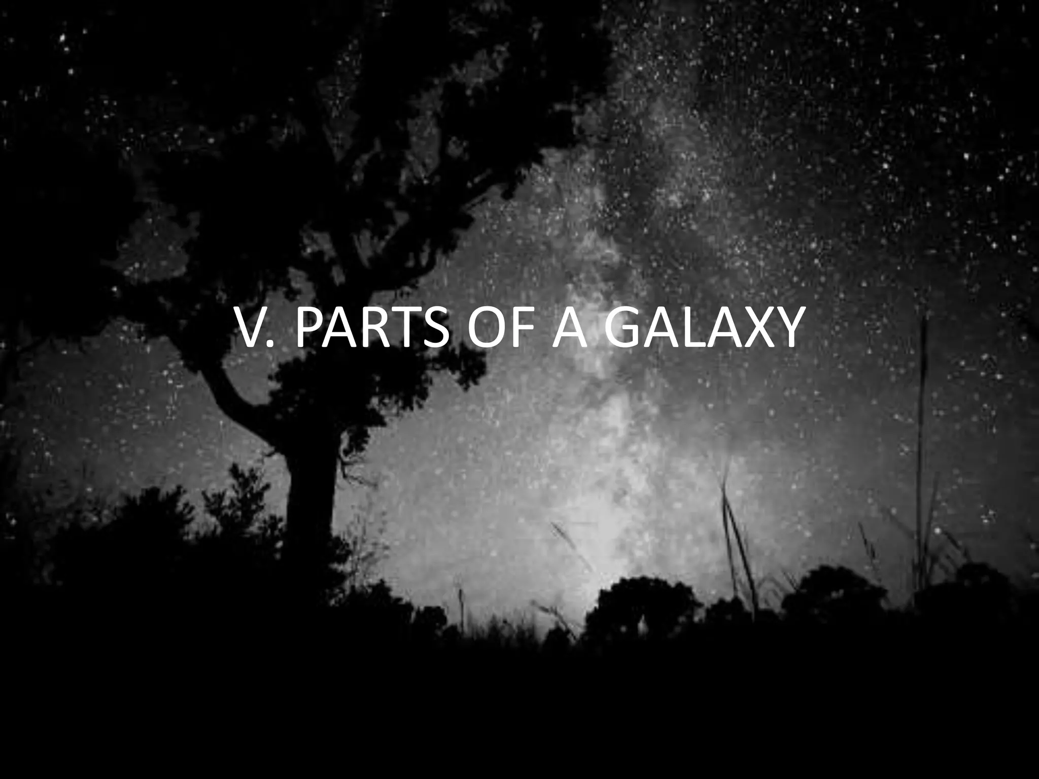 V. PARTS OF A GALAXY
 