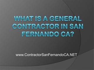 What Is a General Contractor in San Fernando CA? www.ContractorSanFernandoCA.NET 