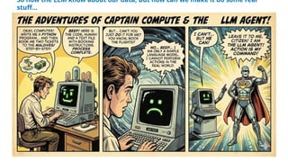 So now the LLM know about our data, But how can we make it do some real
stuff…
 