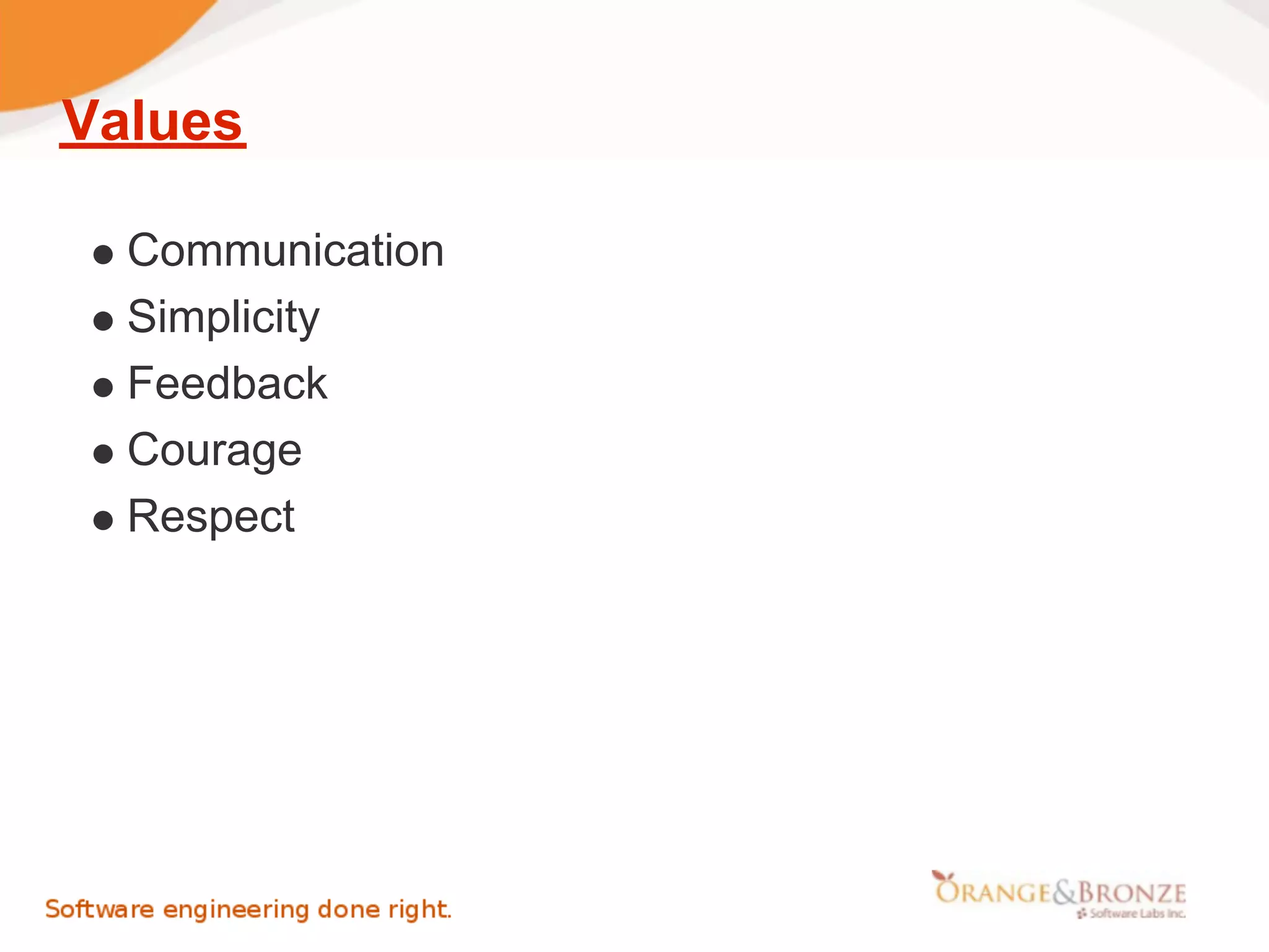 Values

  Communication
  Simplicity
  Feedback
  Courage
  Respect
 