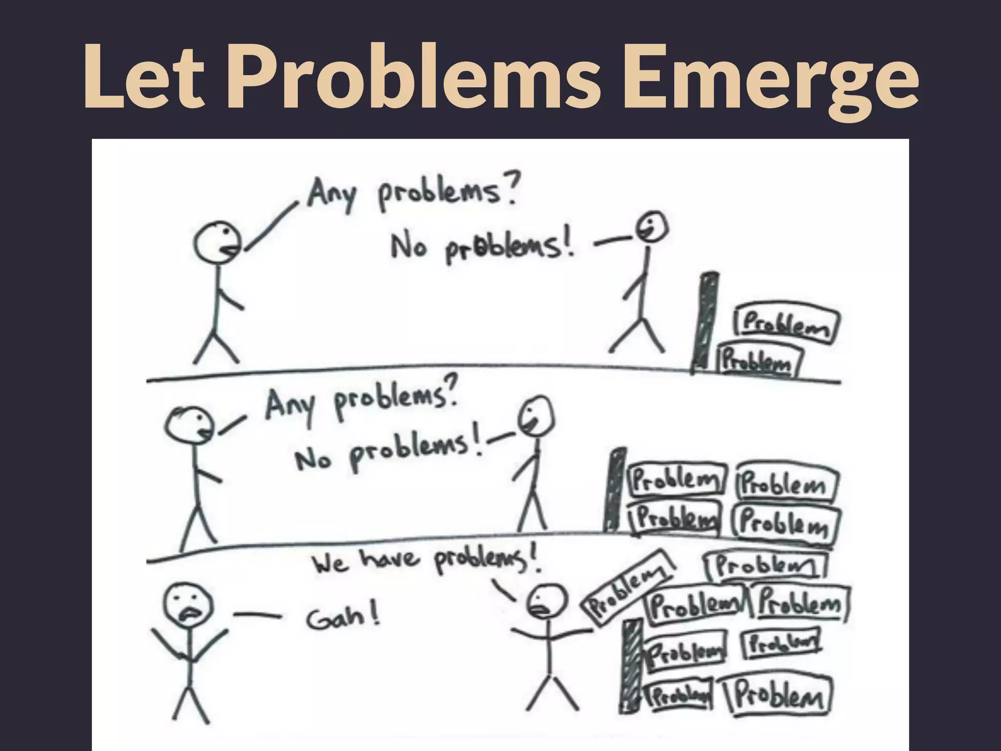 Let Problems Emerge
 