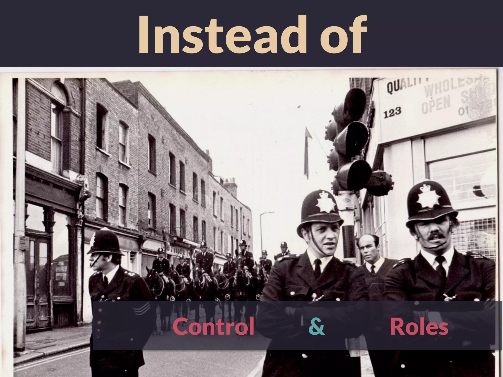 Instead of
Control & Roles
 