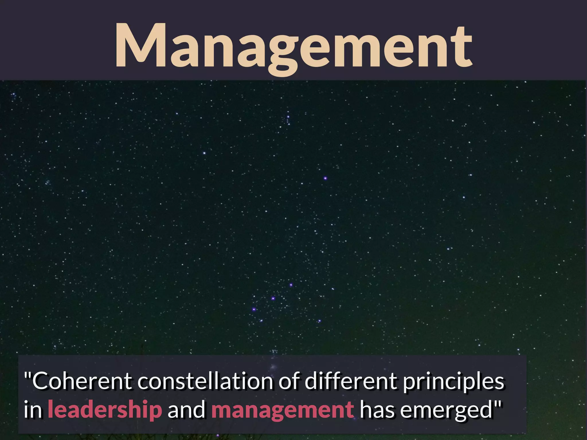 Management
"Coherent constellation of different principles
in leadership and management has emerged"
 