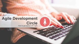 Agile Development
CircleHow to get started with agile
 