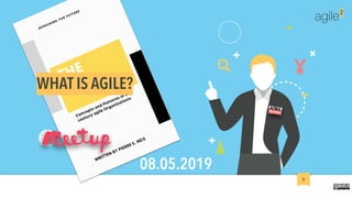 agile2
1
WHAT IS AGILE?
08.05.2019
 