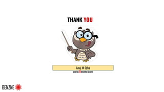 THANK YOU
Anuj M Ojha
www.Benzne.com
 
