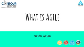What is Agile
Wajih Aslam
 