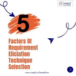 Factors Of
Requirement
Eliciation
Technique
Selection
5
www.coepd.co/bawebinar
 