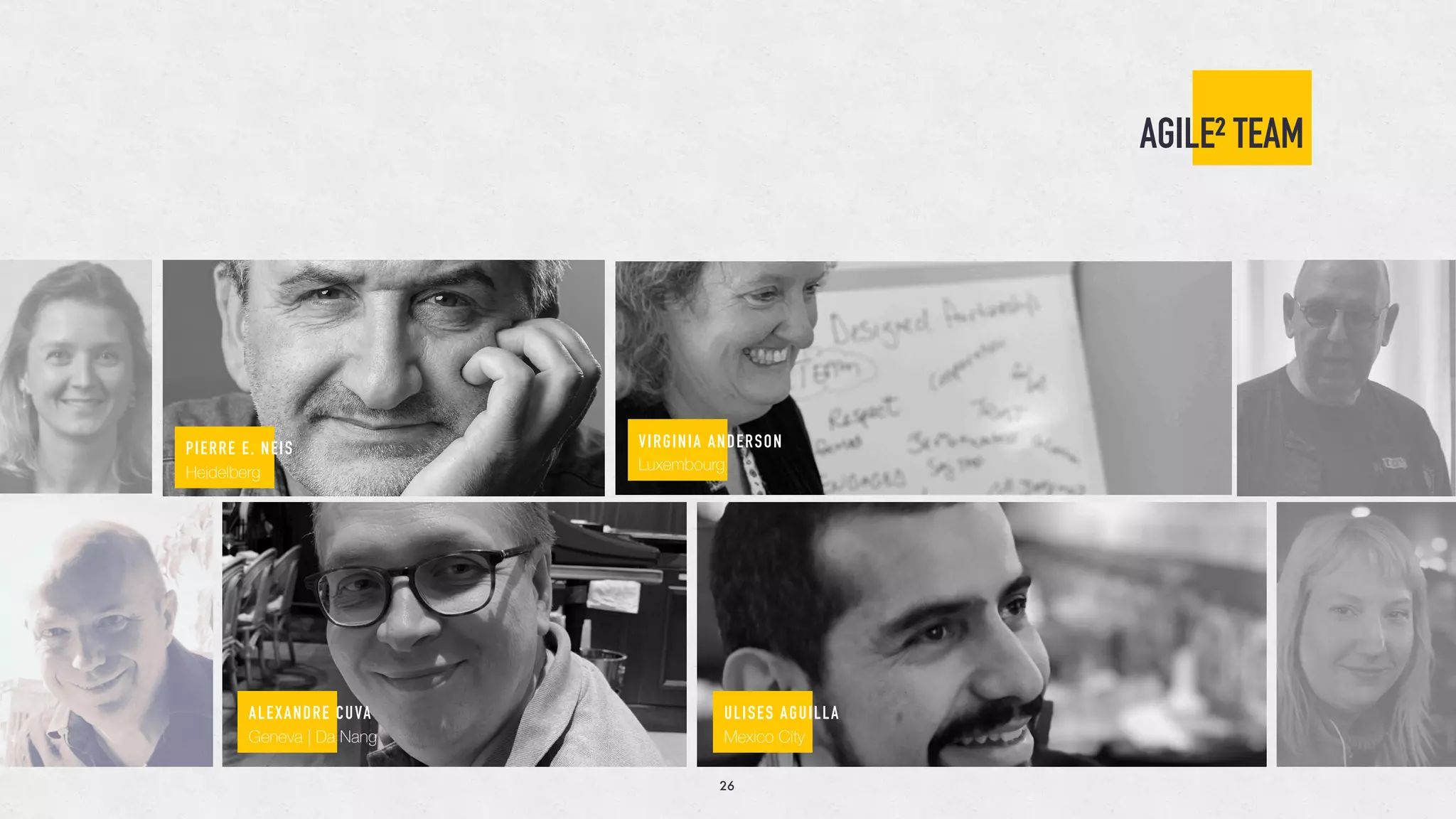 PIERRE E. NEIS
Heidelberg
ALEXANDRE CUVA
Geneva | Da Nang
ULISES AGUILLA
Mexico City
VIRGINIA ANDERSON
Luxembourg
AGILE² TEAM
26
 