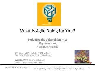 What is agile doing for you? Evaluating the value of Scrum to organizations -  research findings 2013 2014