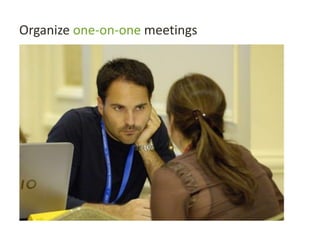 Organize one-on-one meetings
 