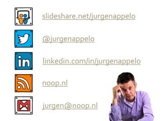 @jurgenappelo
slideshare.net/jurgenappelo
noop.nl
linkedin.com/in/jurgenappelo
jurgen@noop.nl
 