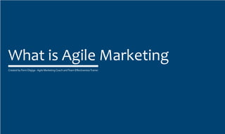 https://www.cxconversion.com/
What is Agile Marketing
Created by Femi Olajiga - Agile Marketing Coach andTeam EffectivenessTrainer
 