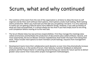 Agile Project Development brings
Process efficiency to Projects
• Agile iterative and continuous delivery project
methodologies bring the efficiencies of repeatable
processes to Projects.
• By creating a repeatable process for delivering value,
project development can benefit from the efficiencies
and predictability of production processes.
• Teams have the opportunity to increase their velocity
(productivity), reduce waste (Lean) and defects (Six
Sigma) by improving their development cycle with each
iteration.
 