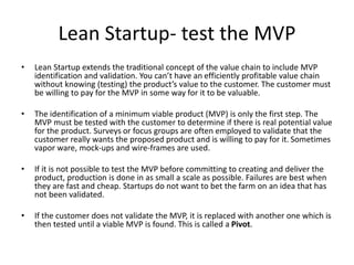Scrum
• Scrum is based on the principle that people work better when teams are allowed to self
organize and do their work as they see fit. The team is left alone to do their work without
interruptions. Interruptions create multi tasking. Multi tasking feels productive but it is not. It
is very seductive. In reality you are getting a little bit done many different things. However, if
you add up totality of what you have accomplished, it is almost always far less than if you had
simply stuck to one thing until completion before moving on to the next task.
• Development is done by the Scrum Team which generally consists of five to seven members
who perform the work. Good teams are constructed so that all of the tasks to complete the
work are present on the team. This means refactoring, documentation, QA, usability and
performance testing is done by the team. Work is considered complete only when it is
deployed to production, integrated to a release or delivered to the customer.
• The Scrum Master facilitates the team’s work and has two primary responsibilities. First they
manage the meetings (also called ceremonies) and facilitate the production of documents
(also called artifacts). Second, and more importantly, the Scrum Master removes
impediments that hinder the team from doing their work. These include interruptions of
team members (multi-tasking) by management or diversions by other stakeholders such as
Dev-Ops or QA. The Scrum Master also works with the Product Owner to insure the team
always has work available.
 
