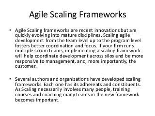 Scaled Agile Framework (SAFe)
• Scaled Agile Framework (SAFe) was created
created by Dean Leffingwell
http://scaledagileframework.com/author/dea
nleffingwell/
• http://ScaledAgile.com This framework has
been integrated into Rally Software, recently
purchased by Computer Associates.
 