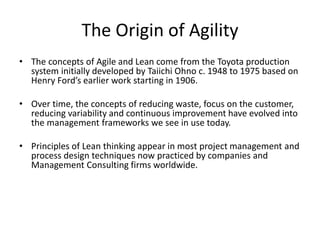 Iterative Projects
Iterative
development
projects (which may
or may not be Agile)
turns individual
projects into
processes which can
be honed for
efficiency (Lean) and
repeatability (Six
Sigma). Test and
Deliver
Product to
Customer
Develop
Product or
Feature
Estimate and
Decompose
Requirements
Reevaluate
Requirements
send Team
more work
Customer
Evaluates and
Accepts or
Rejects
 