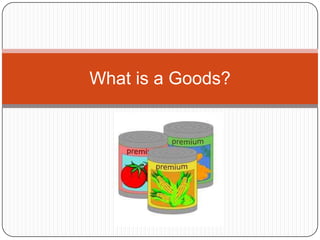 What is a Goods?
 