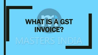 WHAT IS A GST
INVOICE?
 