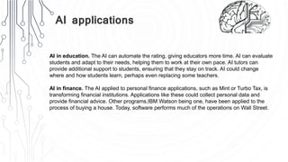 AI applications
AI in education. The AI ​​can automate the rating, giving educators more time. AI can evaluate
students an...